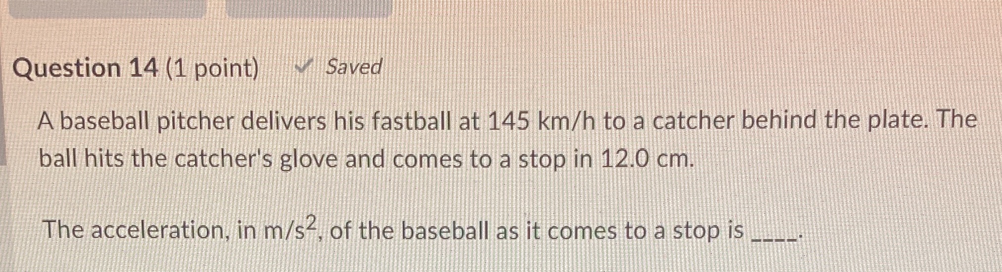 Physics 20 Question 14 (1 point) Saved A baseball