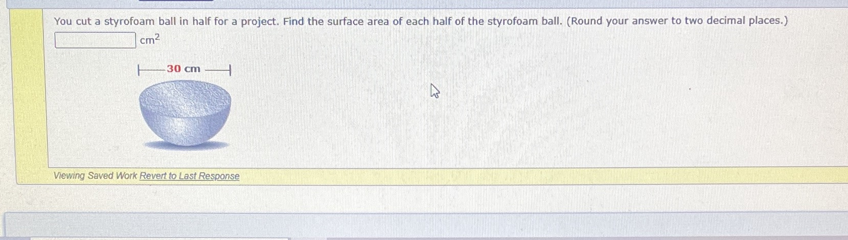 You cut a styrofoam ball in half for a project.
