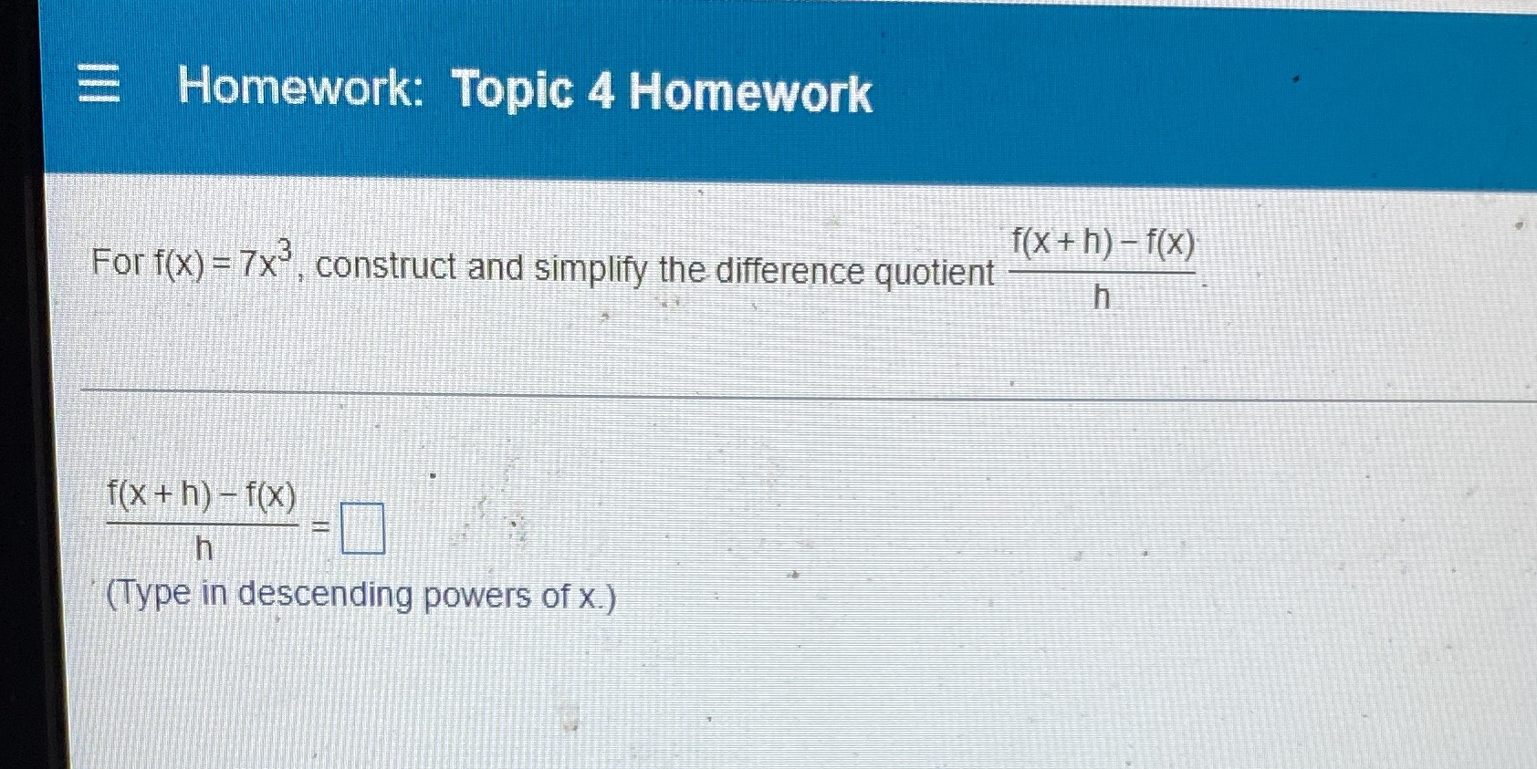 Homework: Topic 4 Homework f ( x + h) - f (x) For