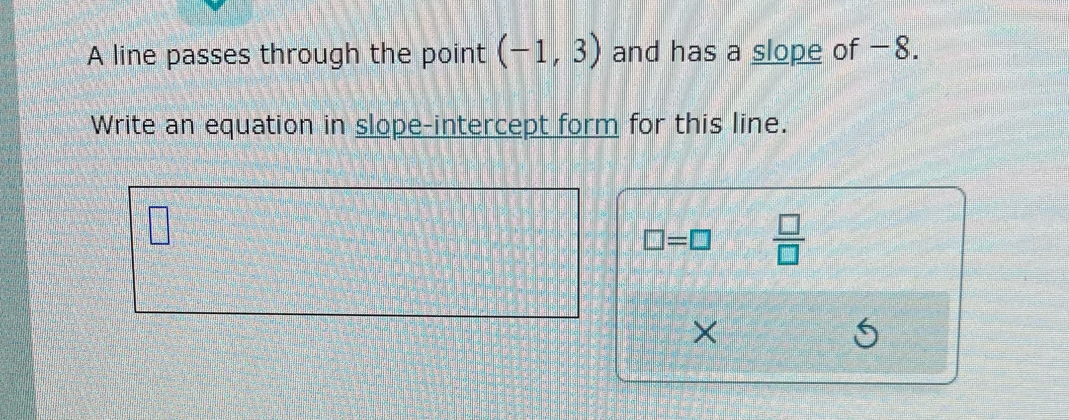 A line passes through the point (- 1 , 3 ) and