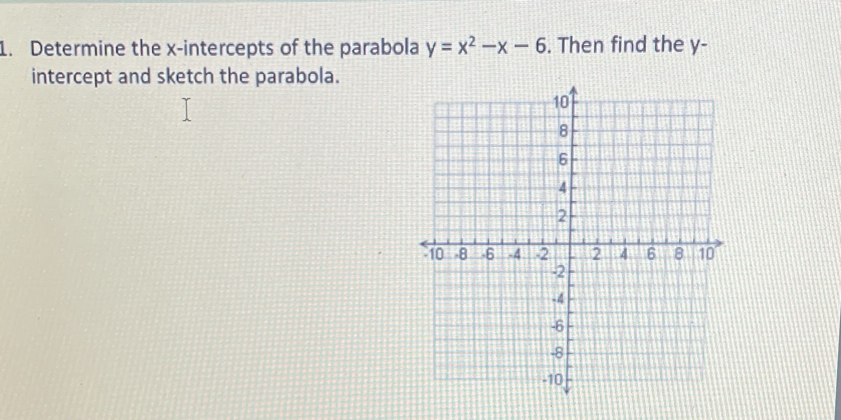 1. Determine the x-intercepts of the parabola y =
