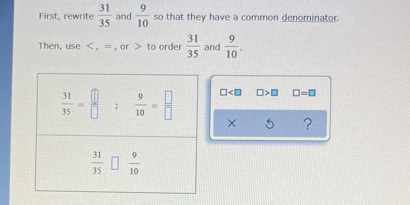 31 First, rewrite and 35 10 so that they have a