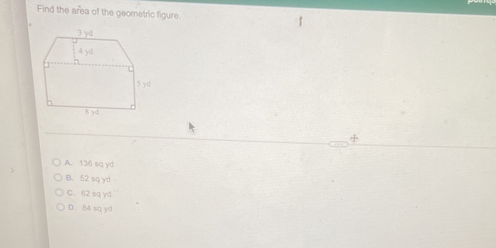 Find the area of the geometric figure. 3 yd 4 yd