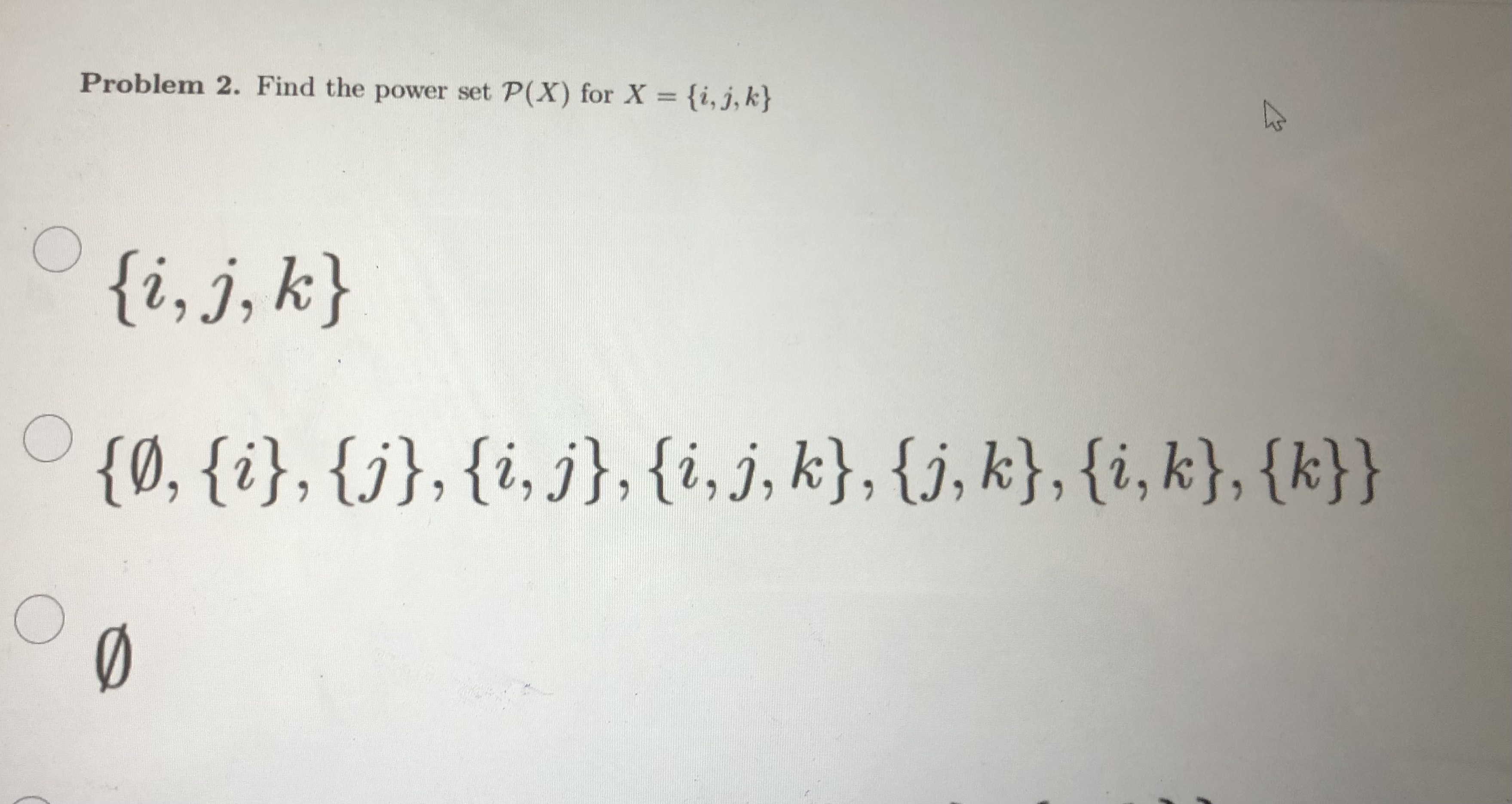 Problem 2. Find the power set P(X) for X = {i, j,