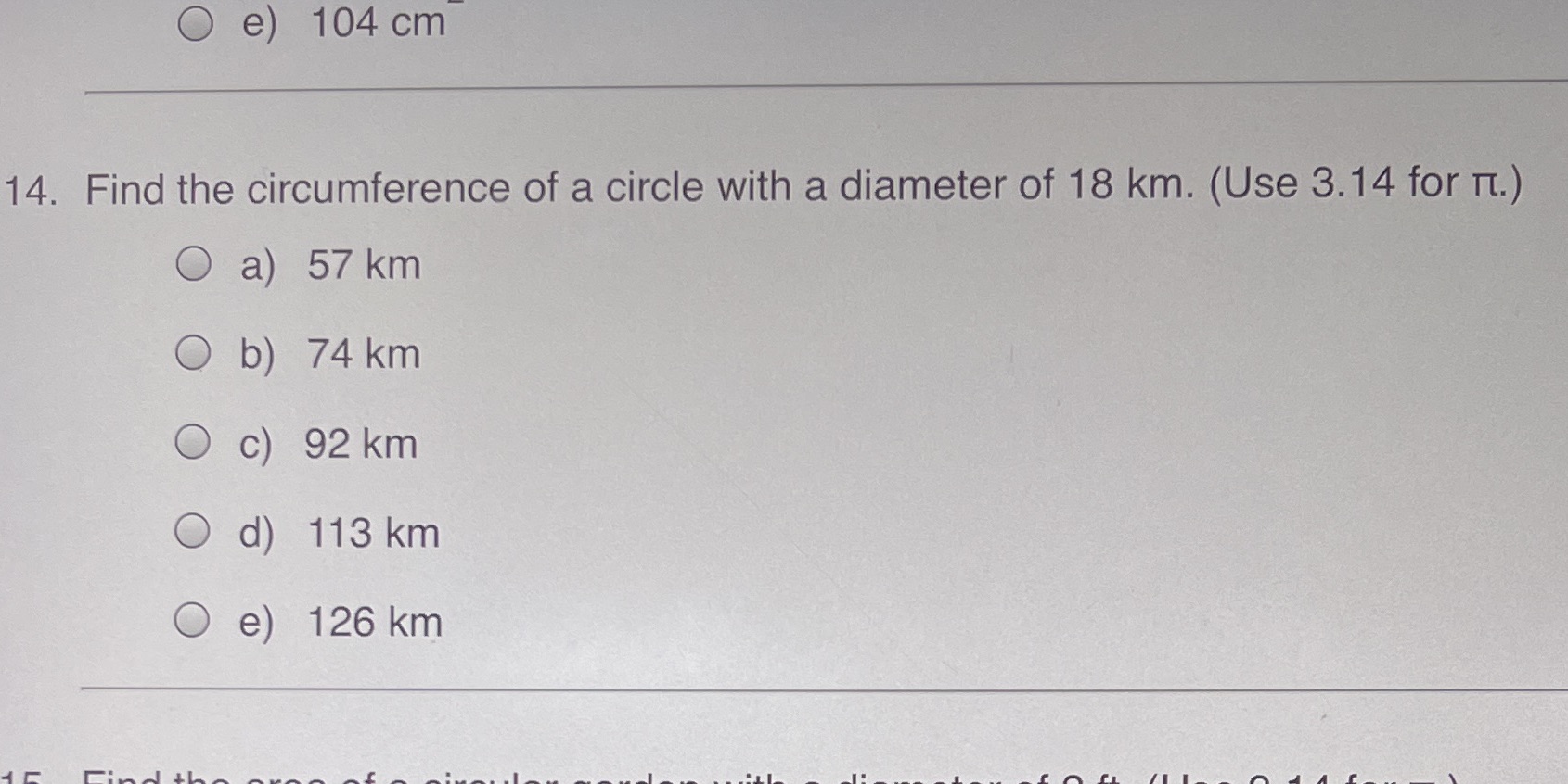 O e) 104 cm 14. Find the circumference of a