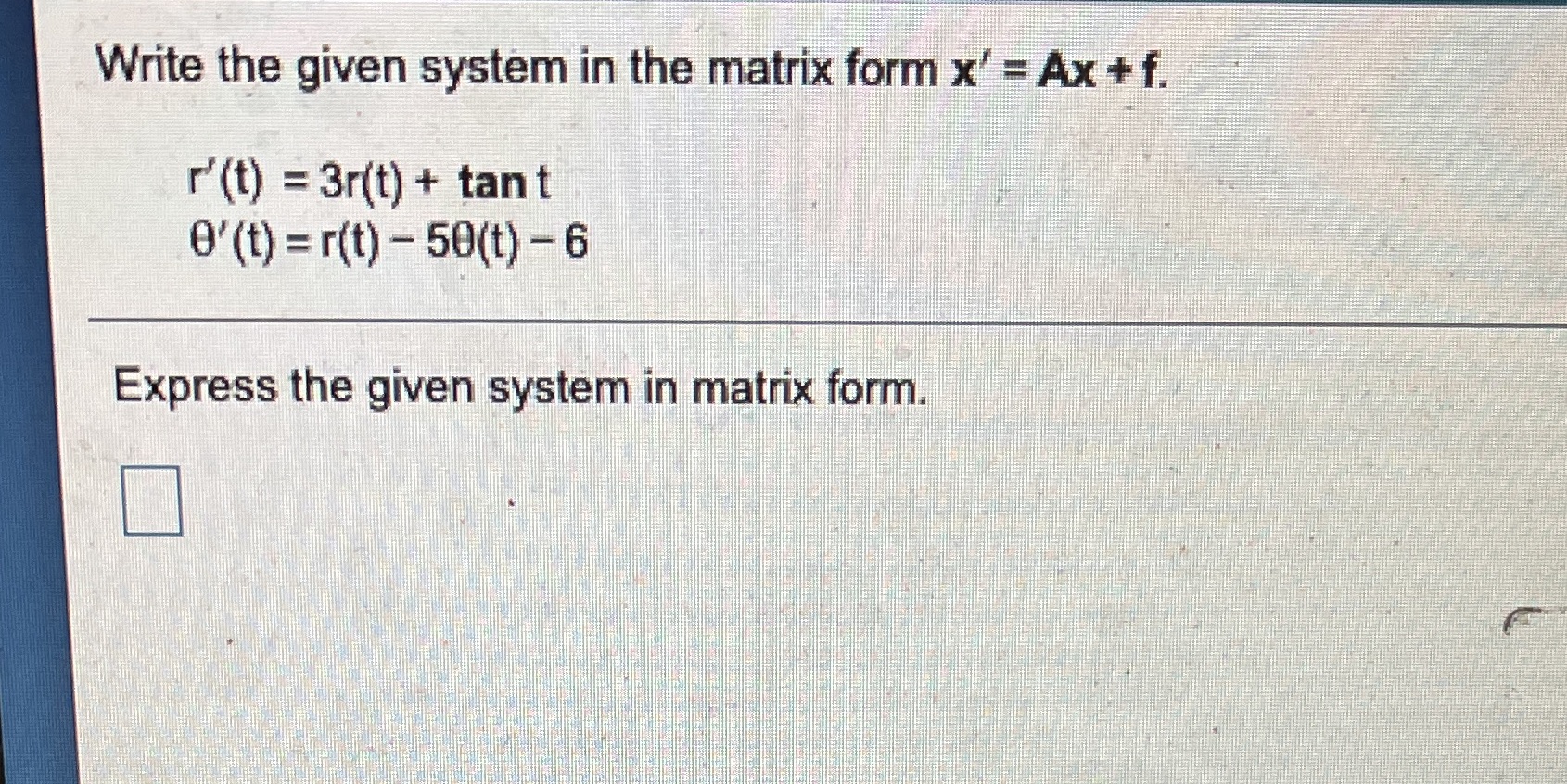 Write the given system in the matrix form x'