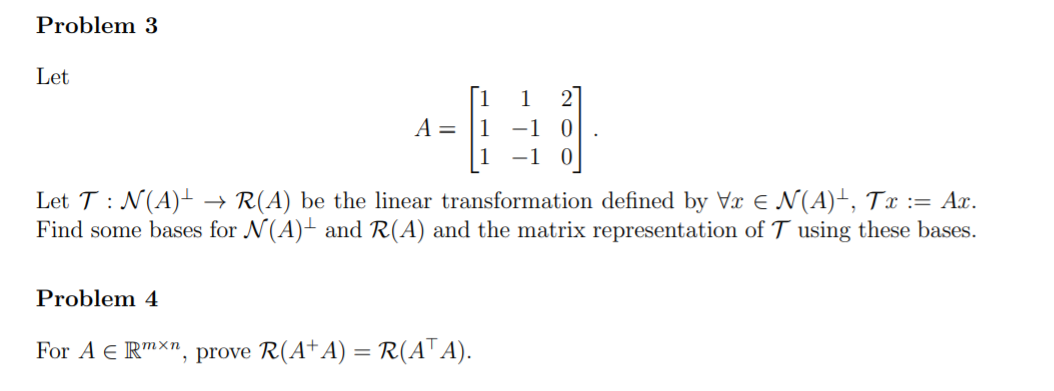 Problem 3 Let 1 2 A = 0 0 Let T : N(A) - R(A) be