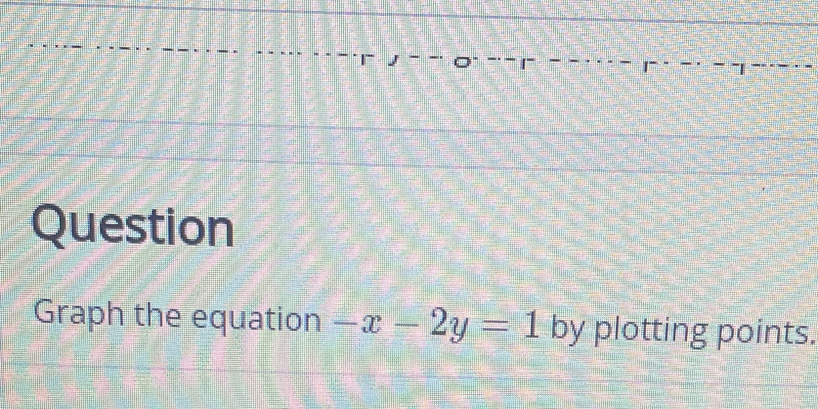 Question Graph the equation - - 2y - 1 by