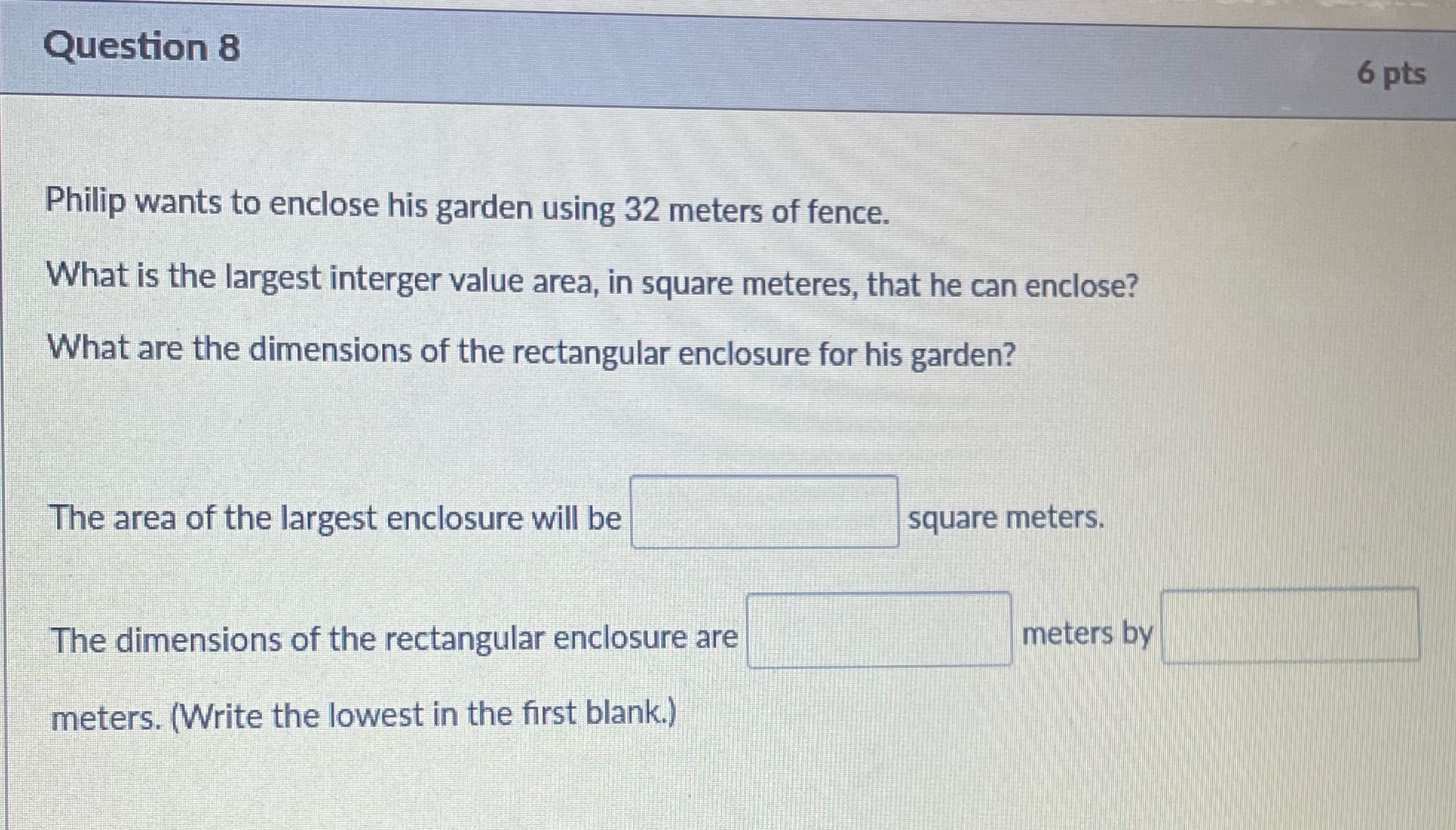 Question 8 6 pts Philip wants to enclose his