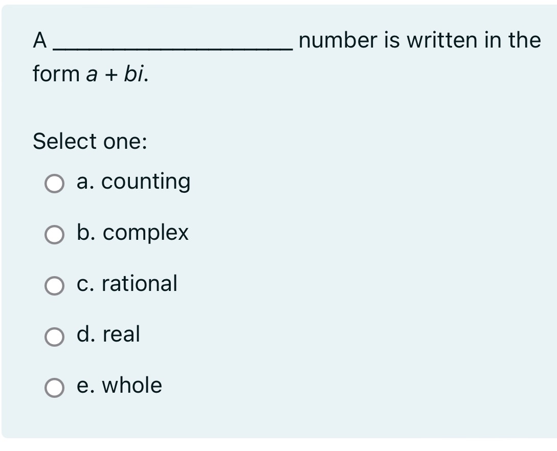 A number is written in the form a + bi. Select
