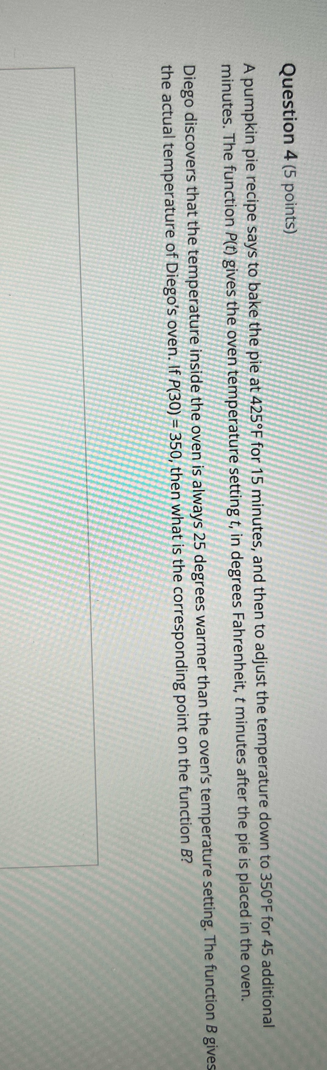 Question 4 (5 points) A pumpkin pie recipe says