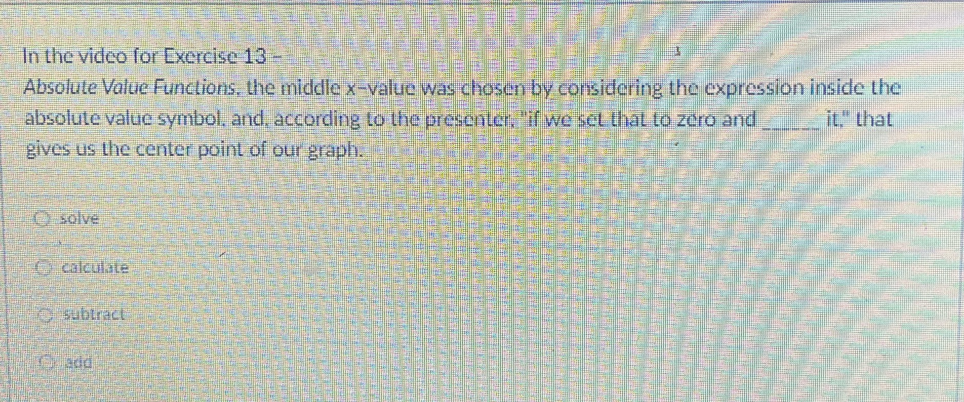 In the video for Exercise 13 Absolute Value
