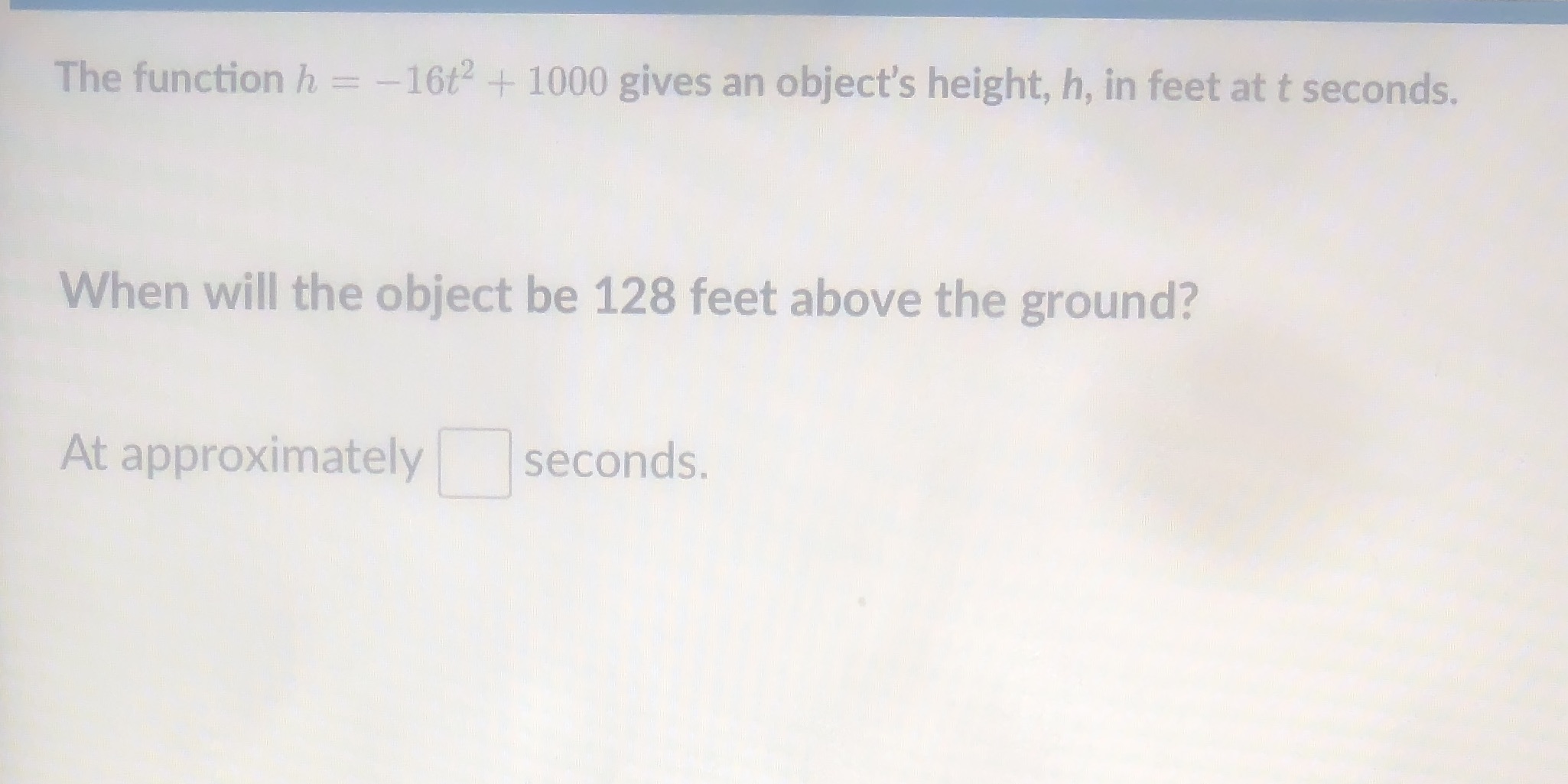 The function h = -16t2 + 1000 gives an