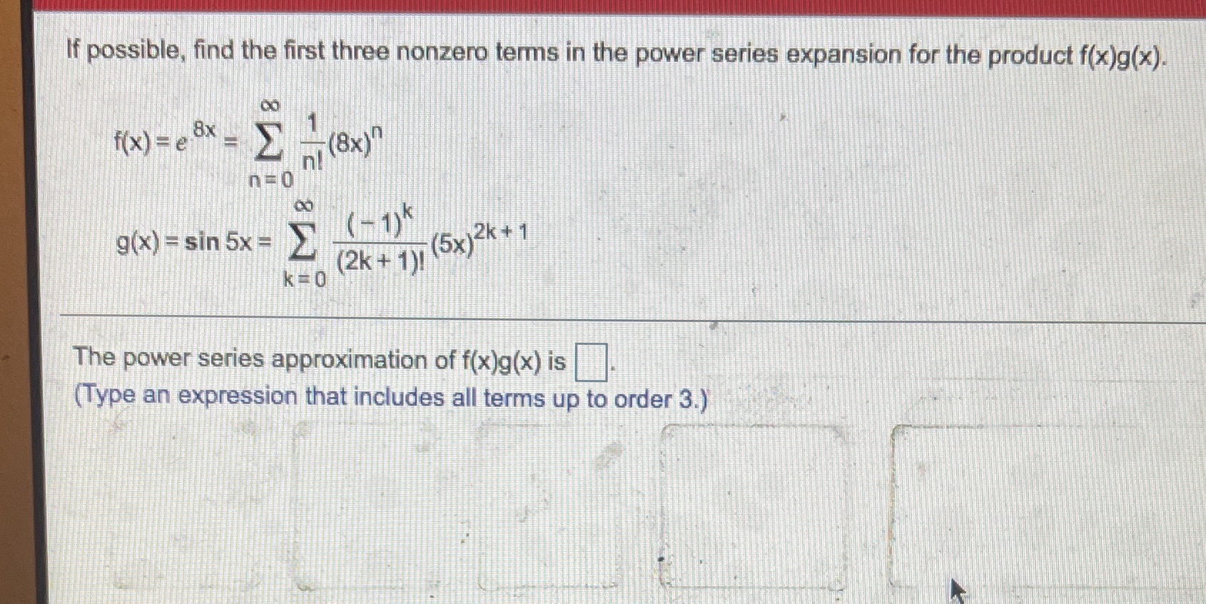 If possible, find the first three nonzero terms