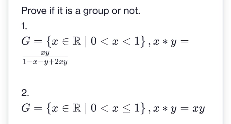 Prove if it is a group or not. 1. G =xER |0