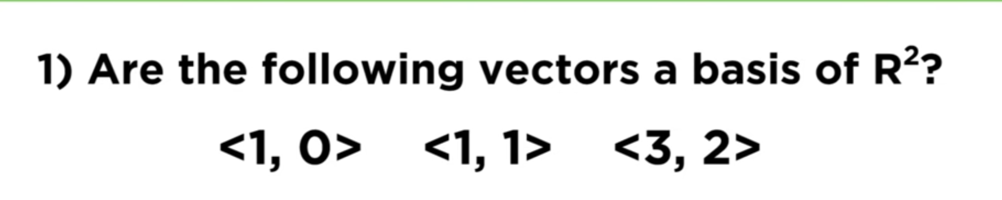 1) Are the following vectors a basis of R?? <1,