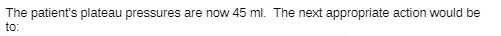 The patient's plateau pressures are now 45