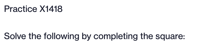 Practice X1418 Solve the following by completing