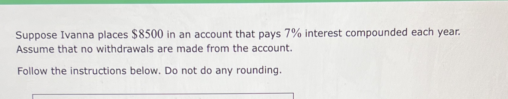Suppose Ivanna places $8500 in an account that