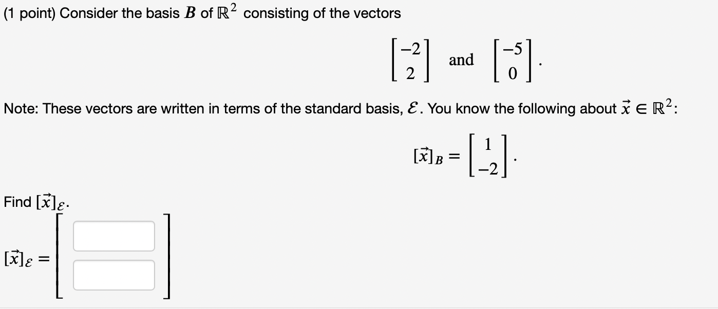 (1 point) Consider the basis B of R2 consisting