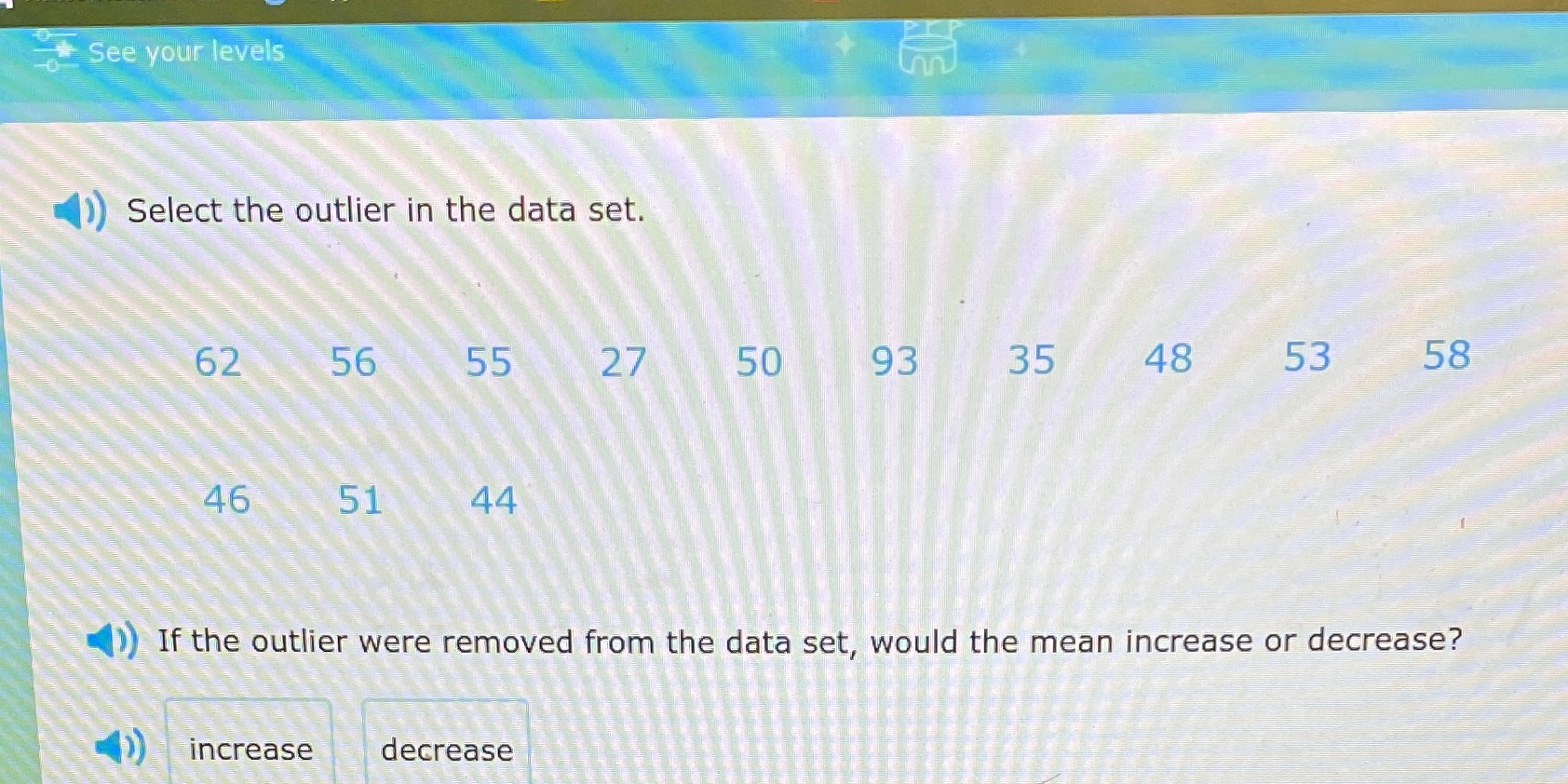 See your levels Select the outlier in the data