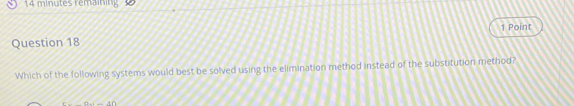 14 minutes remaining so Question 18 1 Point Which