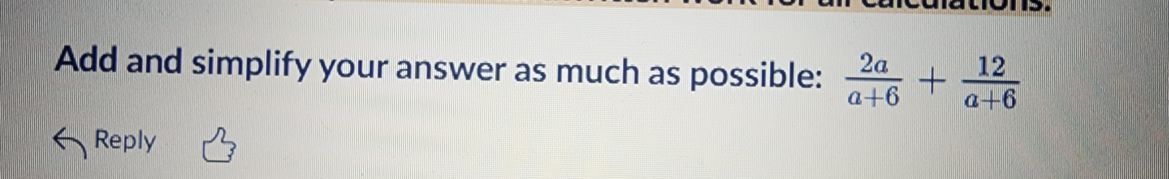 Add and simplify your answer as much as possible: