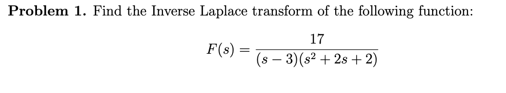Problem 1. Find the Inverse Laplace transform of
