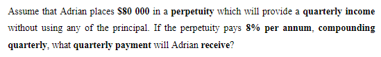 Assume that Adrian places $80 000 in a perpetuity