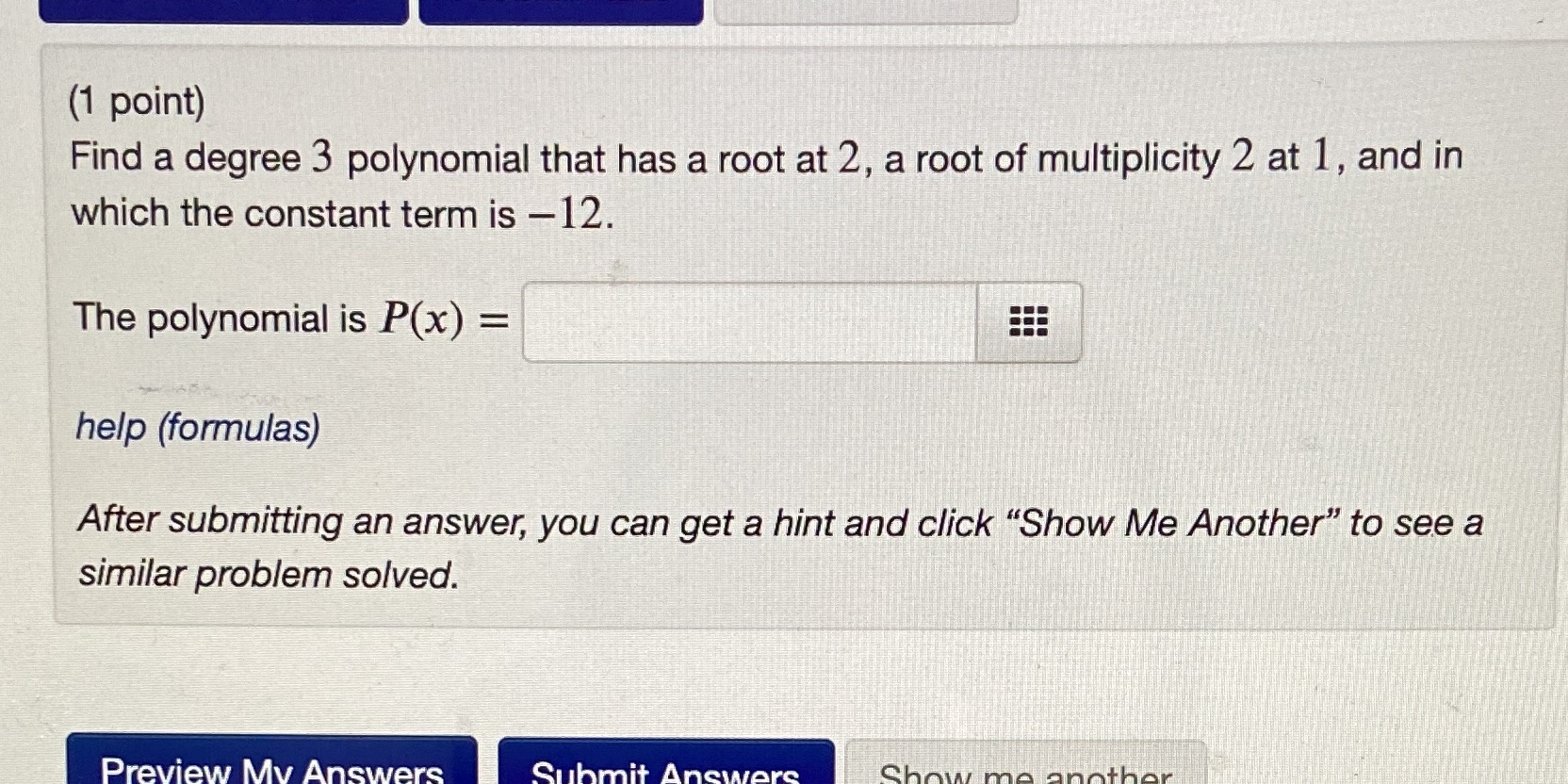 (1 point) Find a degree 3 polynomial that has a