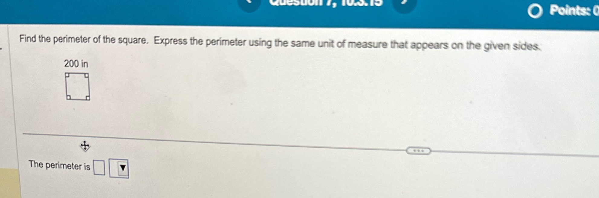 O Points: 0 Find the perimeter of the square.