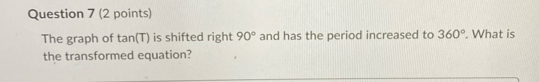 Question 7 (2 points) The graph of tan(T) is