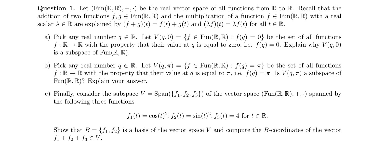 Linear Algebra Question 1. Let (Fun(R, R), +, .)