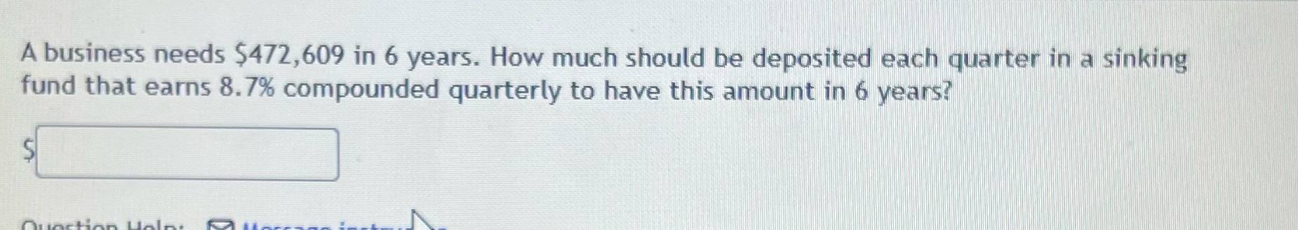 Someone please help A business needs $472,609 in