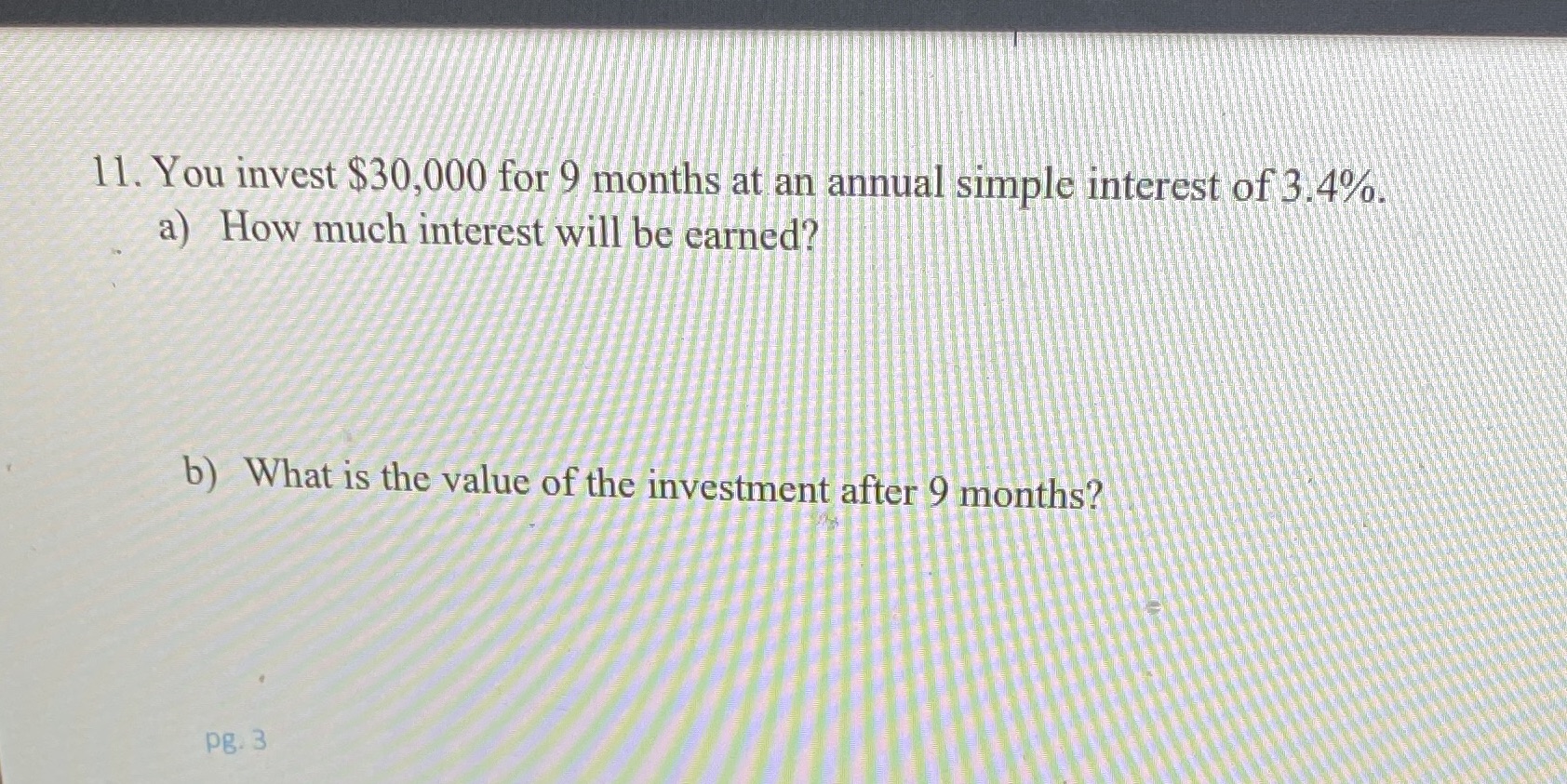 11. You invest $30,000 for 9 months at an annual