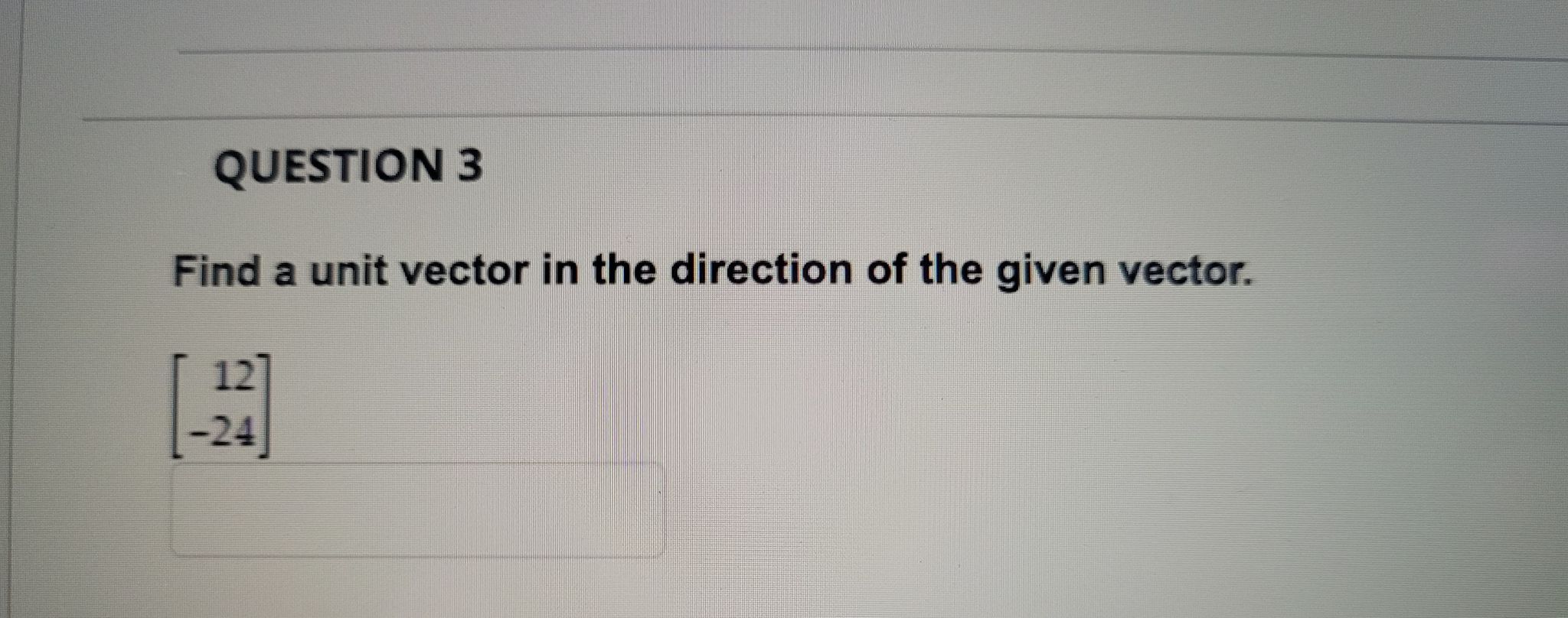 QUESTION 3 Find a unit vector in the direction of