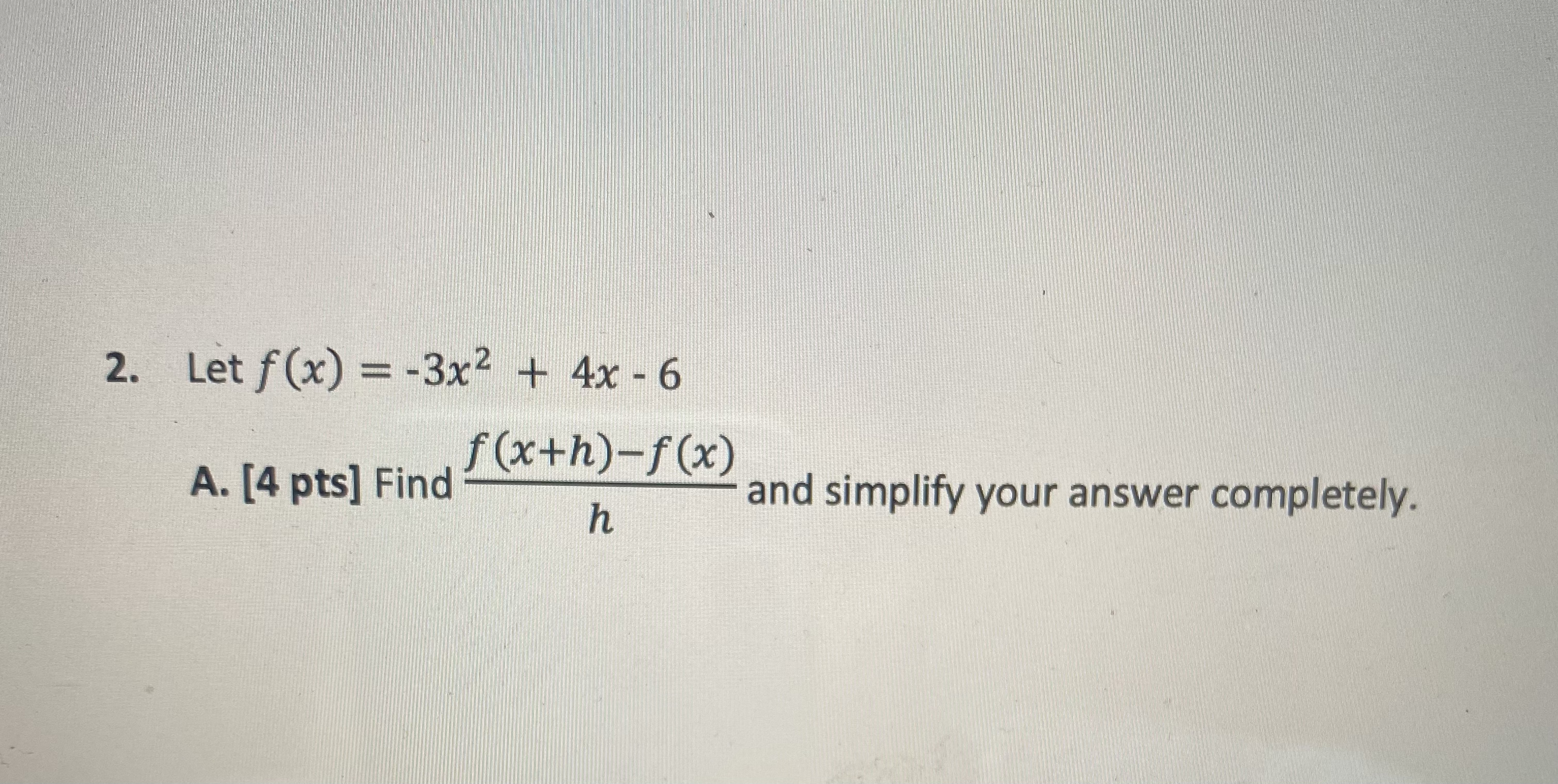 2. Let f (x) = -3x2 + 4x - 6 f(xth)-f(x) A. [4