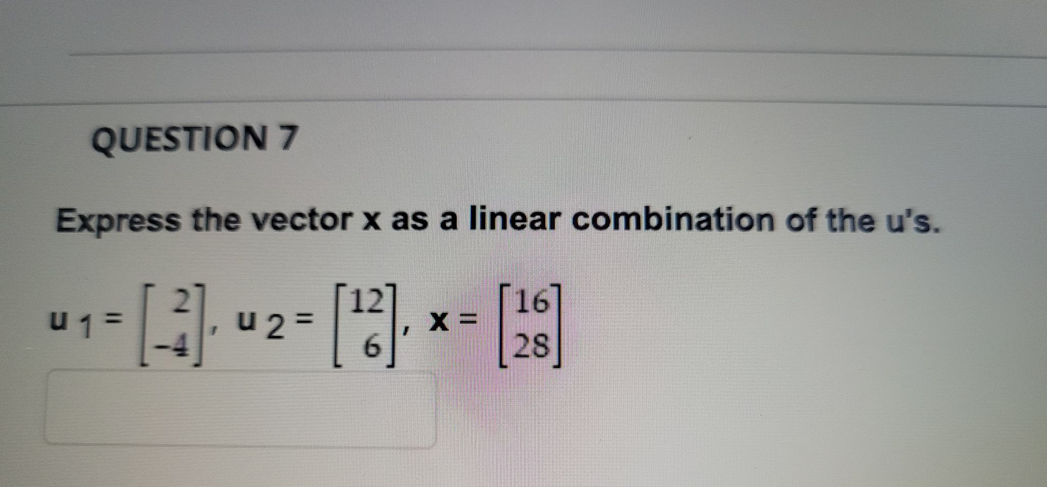 QUESTION 7 Express the vector x as a linear