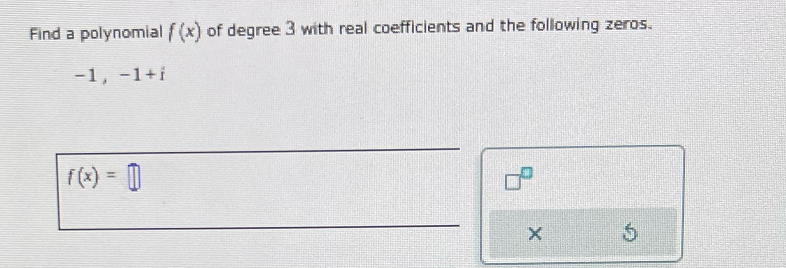 Find a polynomial / (x) of degree 3 with real