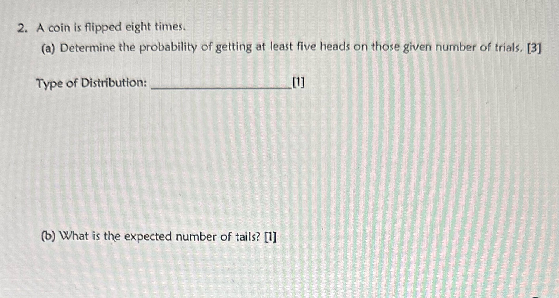 Unit 4 2. A coin is flipped eight times. (a)