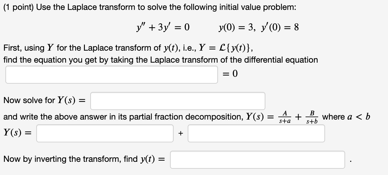 (1 point) Use the Laplace transform to solve the