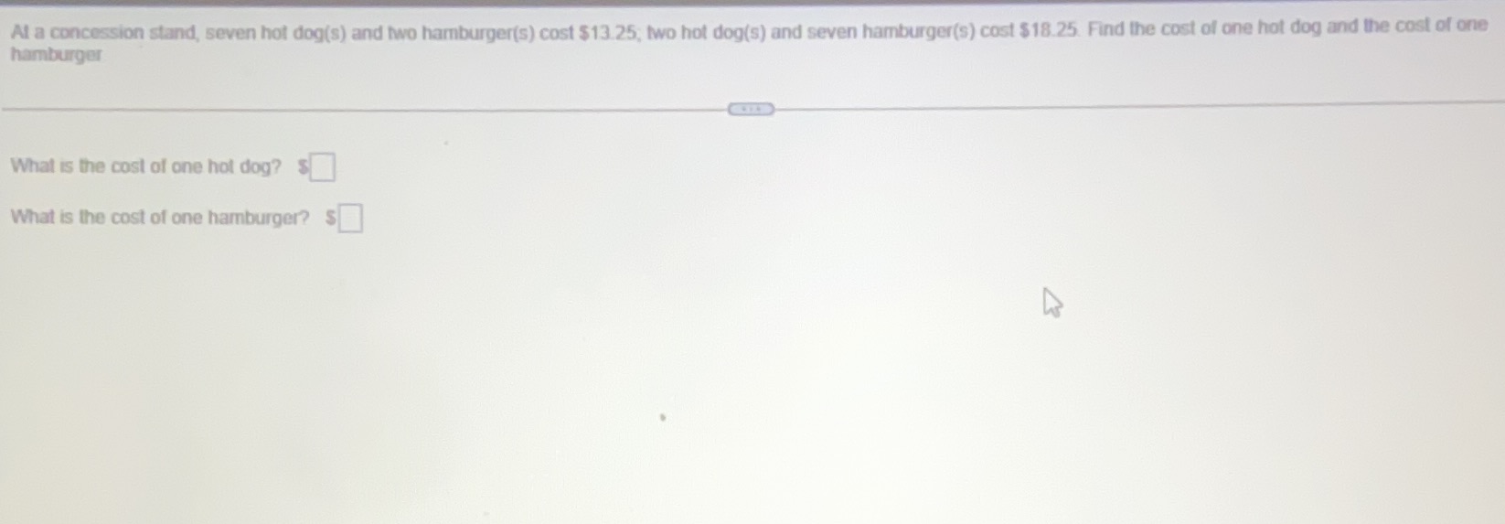 At a concession stand, seven hot dog(s) and two