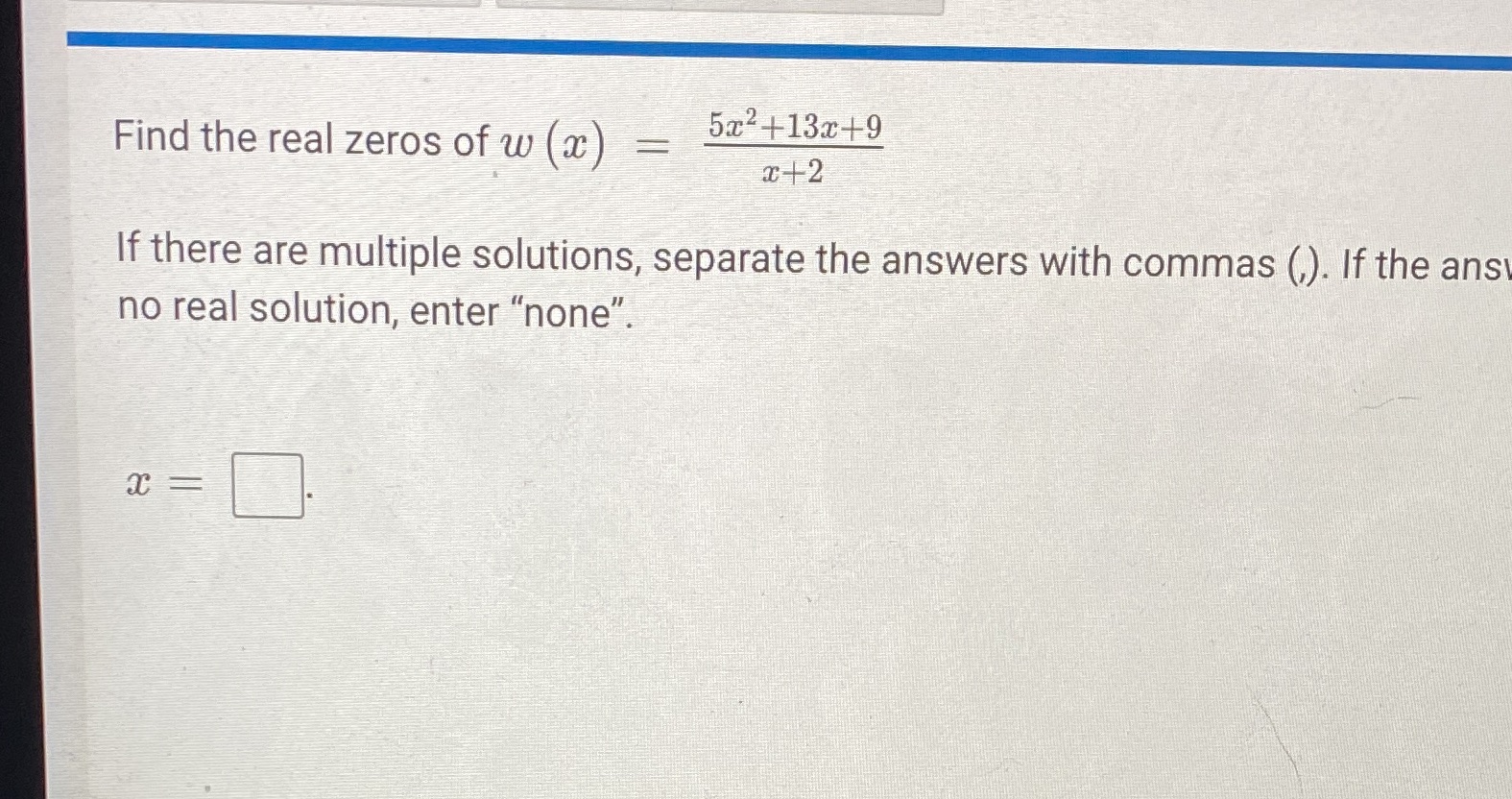 Find the real zeros of w (x) = 5x2+13x+9 If there