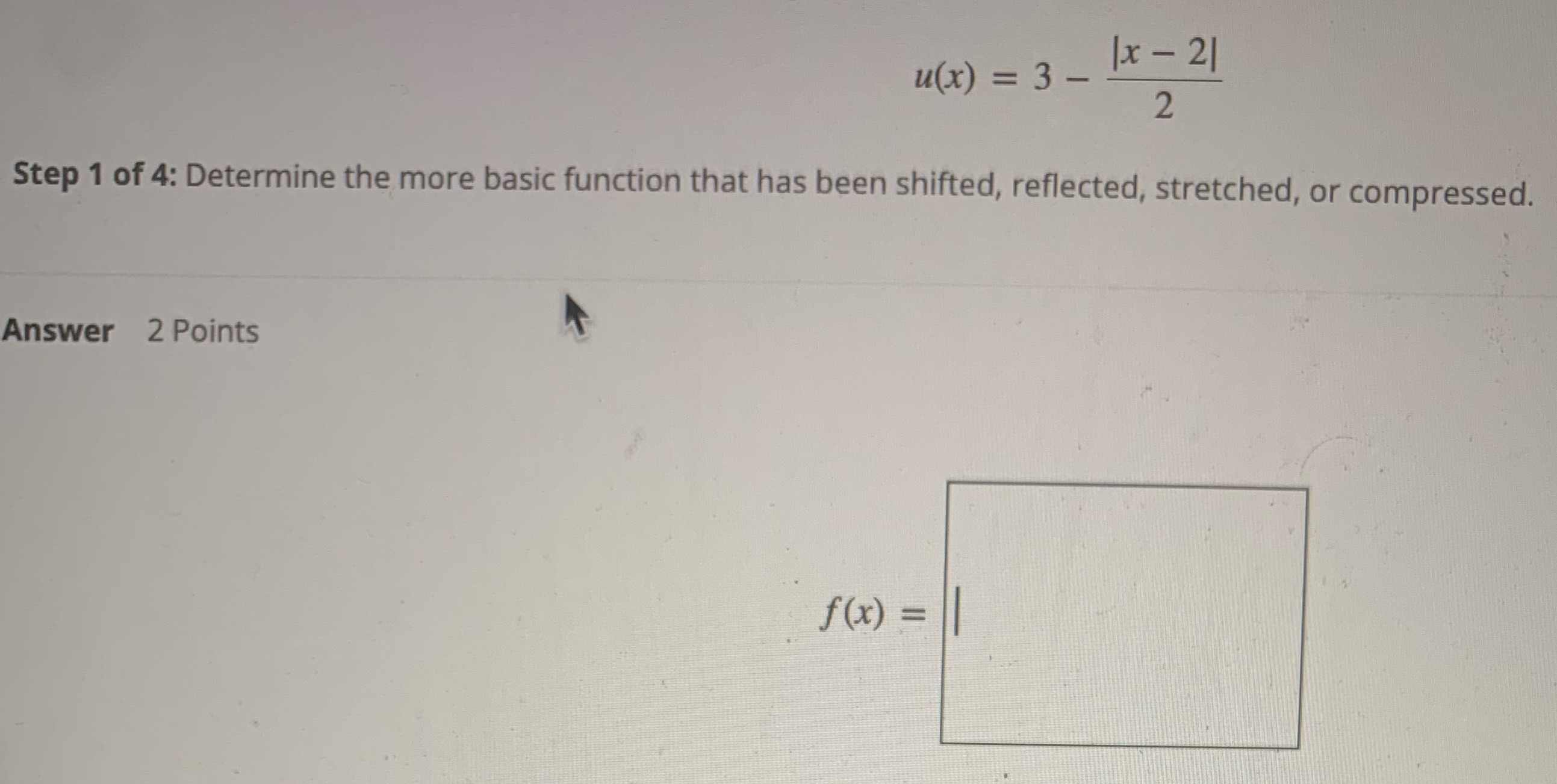 u(x) = 3 _ 1x-21 2 Step 1 of 4: Determine the