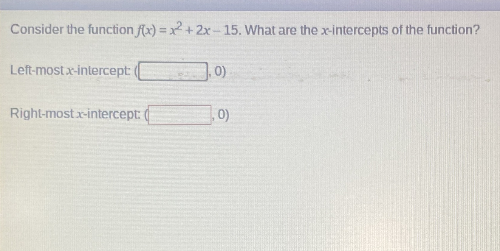 Consider the function f(x) = x2+ 2x -15. What are
