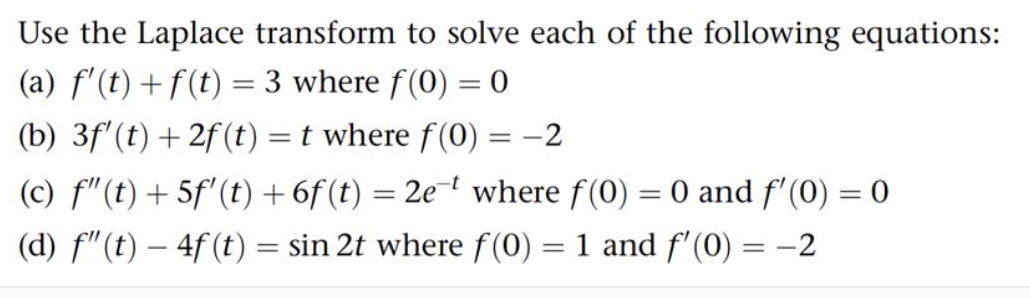 Use the Laplace transform to solve each of the
