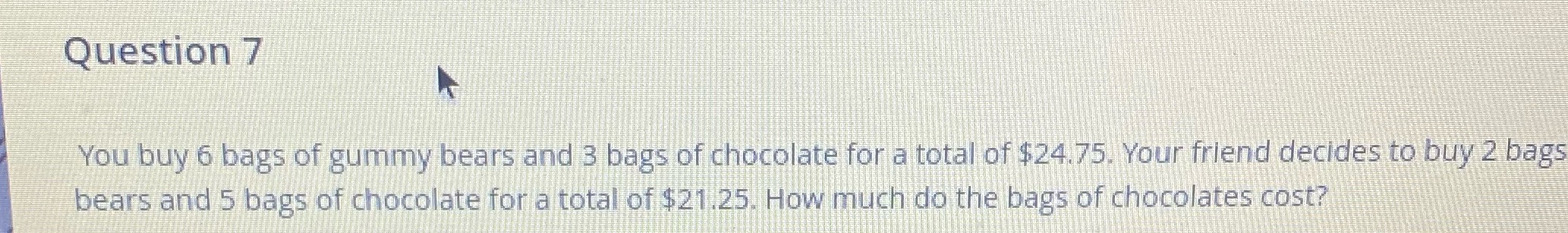 Question 7 You buy 6 bags of gummy bears and 3