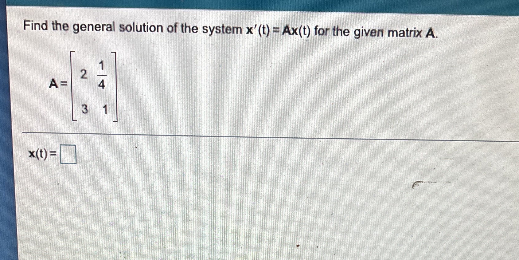 Find the general solution of the system x (t) =
