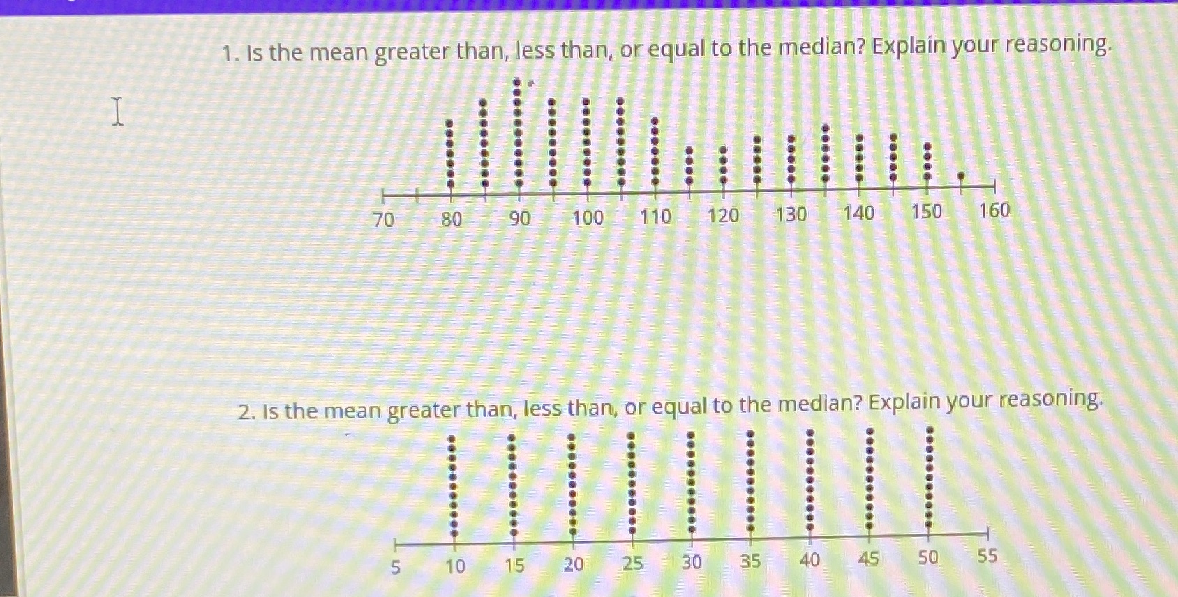 1. Is the mean greater than, less than, or equal