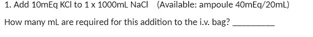 1. Add 10mEq KCI to 1 x 1000mL NaCl (Available: